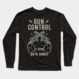 Gun Control Is Using Both Hands Distressed Guns Long Sleeve T-Shirt